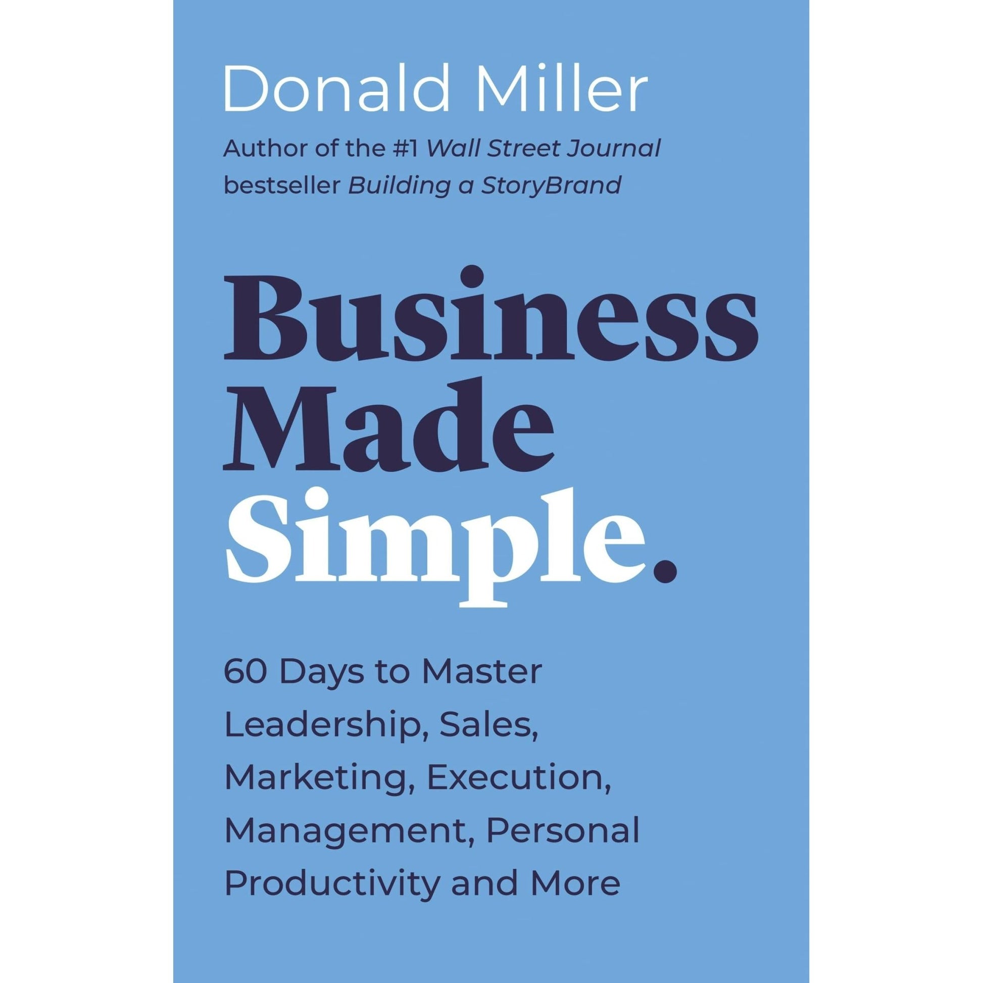 Business Made Simple: 60 Days to Master Leadership, Sales, Marketing, Execution, Management, Personal Productivity and More (Made Simple Series) - skihosevxBusiness Made Simple: 60 Days to Master Leadership, Sales, Marketing, Execution, Management, Personal Productivity and More (Made Simple Series)skihosevxskihosevxSNG22155